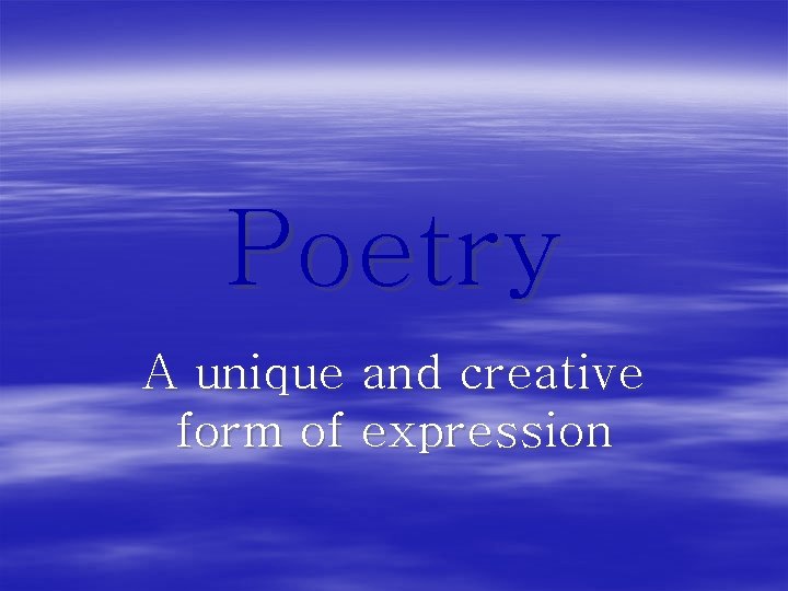 Poetry A unique and creative form of expression 