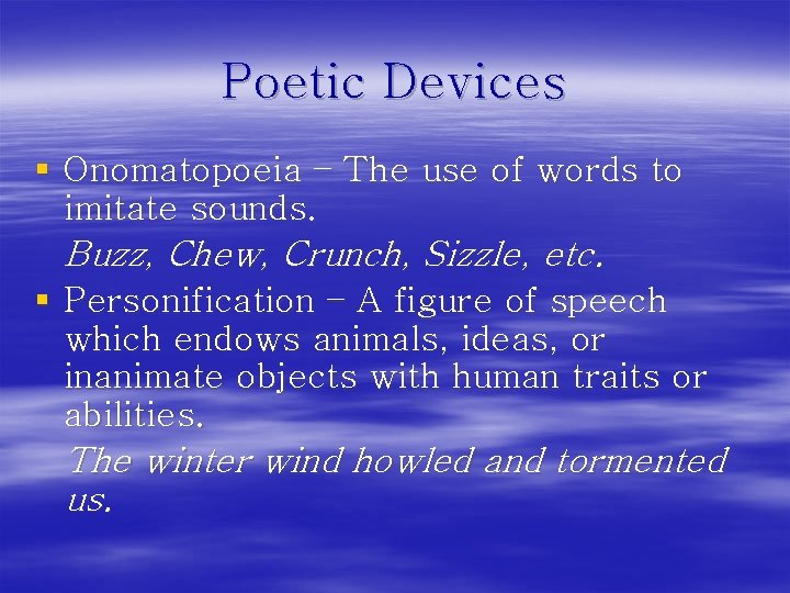 Poetic Devices § Onomatopoeia – The use of words to imitate sounds. Buzz, Chew,