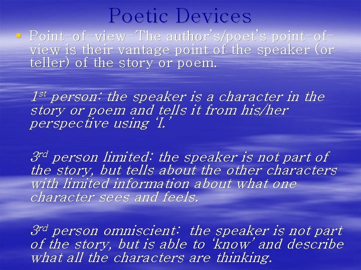 Poetic Devices § Point-of-view-The author’s/poet’s point-ofview is their vantage point of the speaker (or