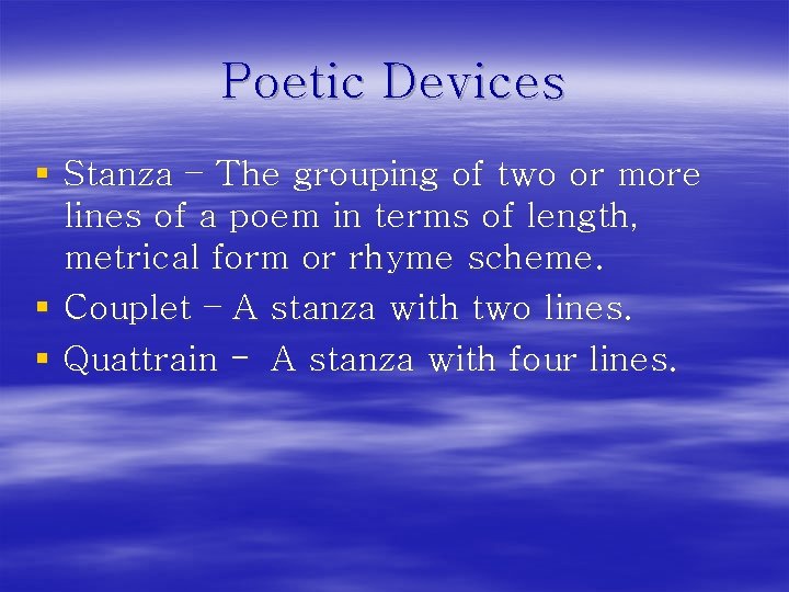 Poetic Devices § Stanza – The grouping of two or more lines of a