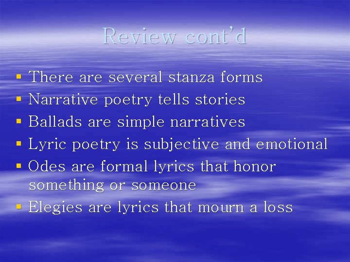 Review cont’d § § § There are several stanza forms Narrative poetry tells stories