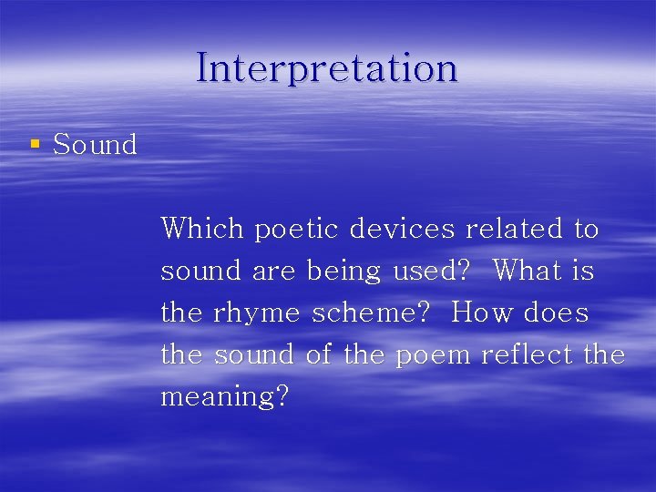 Interpretation § Sound Which poetic devices related to sound are being used? What is