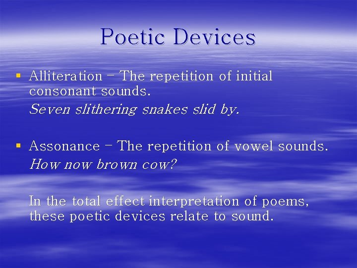 Poetic Devices § Alliteration – The repetition of initial consonant sounds. Seven slithering snakes