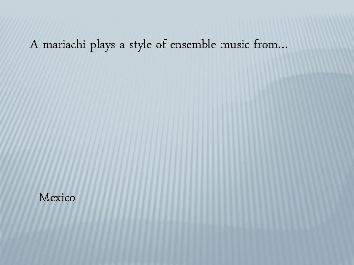 A mariachi plays a style of ensemble music from… Mexico 