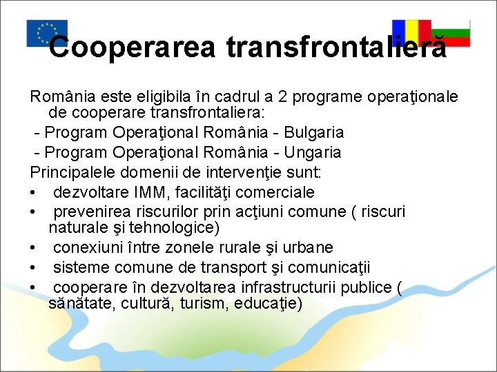 Cooperarea transfrontalieră România este eligibila în cadrul a 2 programe operaţionale de cooperare transfrontaliera: