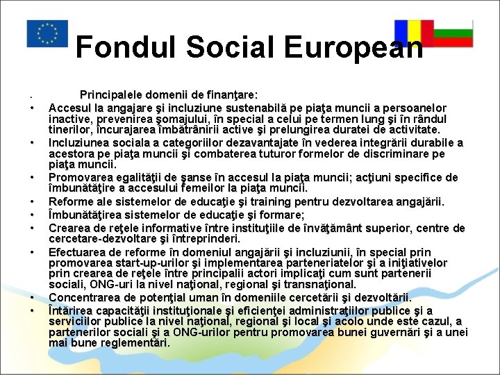 Fondul Social European • • • Principalele domenii de finanţare: Accesul la angajare şi