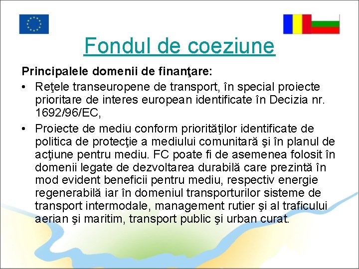 Fondul de coeziune Principalele domenii de finanţare: • Reţele transeuropene de transport, în special