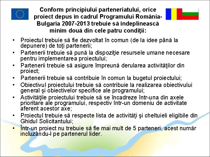 Conform principiului parteneriatului, orice proiect depus în cadrul Programului România. Bulgaria 2007 -2013 trebuie