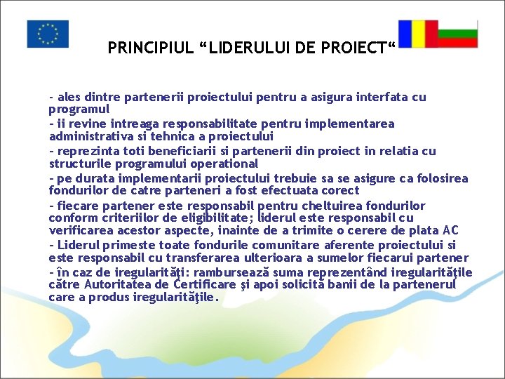 PRINCIPIUL “LIDERULUI DE PROIECT“ - ales dintre partenerii proiectului pentru a asigura interfata cu