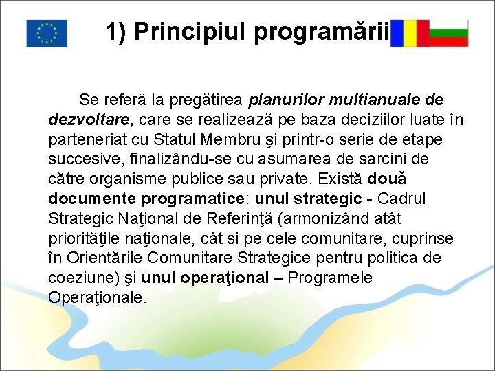 1) Principiul programării Se referă la pregătirea planurilor multianuale de dezvoltare, care se realizează