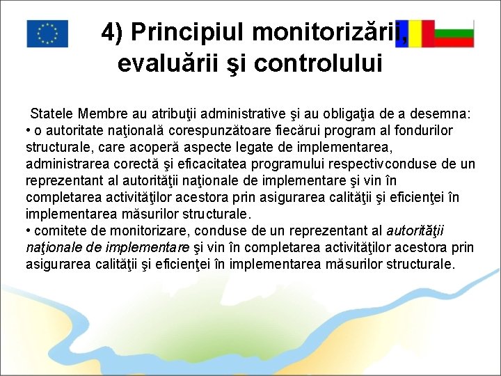 4) Principiul monitorizării, evaluării şi controlului Statele Membre au atribuţii administrative şi au obligaţia