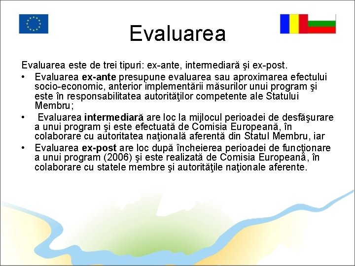 Evaluarea este de trei tipuri: ex-ante, intermediară şi ex-post. • Evaluarea ex-ante presupune evaluarea