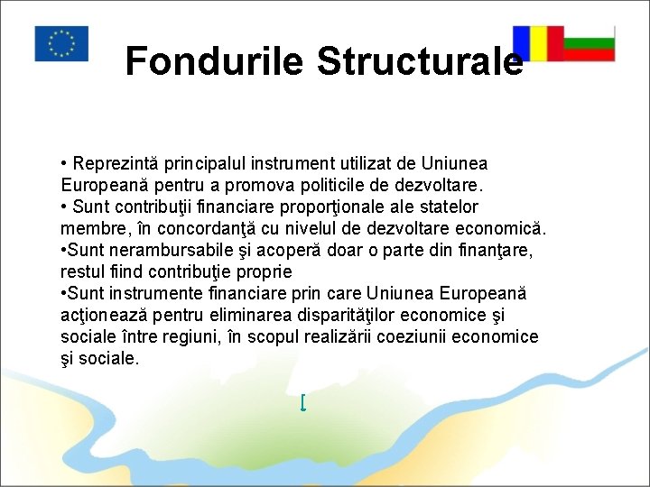 Fondurile Structurale • Reprezintă principalul instrument utilizat de Uniunea Europeană pentru a promova politicile