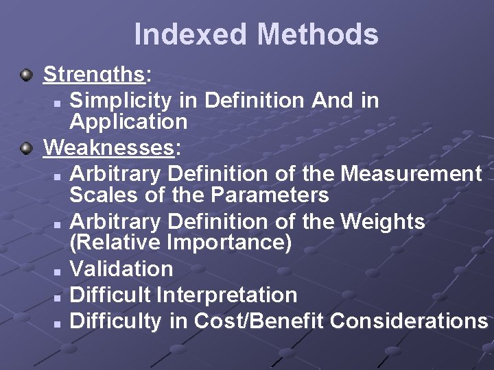 Indexed Methods Strengths: n Simplicity in Definition And in Application Weaknesses: n Arbitrary Definition Indexed Methods Strengths: n Simplicity in Definition And in Application Weaknesses: n Arbitrary Definition
