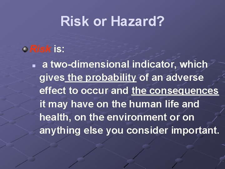 Risk or Hazard? Risk is: n a two-dimensional indicator, which gives the probability of Risk or Hazard? Risk is: n a two-dimensional indicator, which gives the probability of