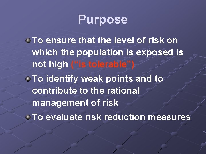 Purpose To ensure that the level of risk on which the population is exposed Purpose To ensure that the level of risk on which the population is exposed