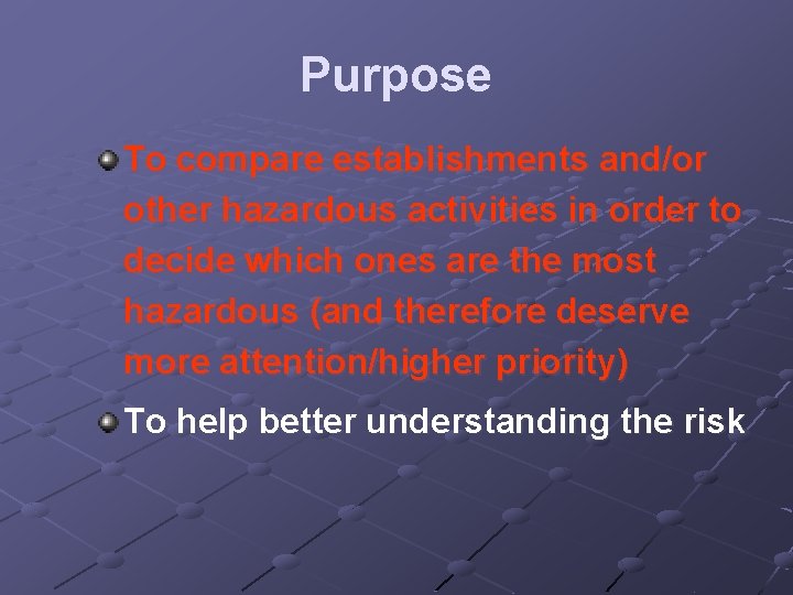 Purpose To compare establishments and/or other hazardous activities in order to decide which ones Purpose To compare establishments and/or other hazardous activities in order to decide which ones