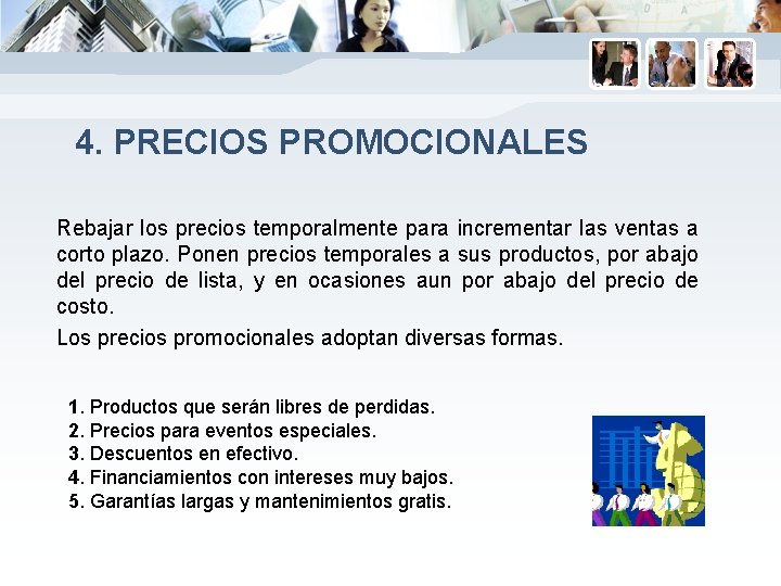 4. PRECIOS PROMOCIONALES Rebajar los precios temporalmente para incrementar las ventas a corto plazo.