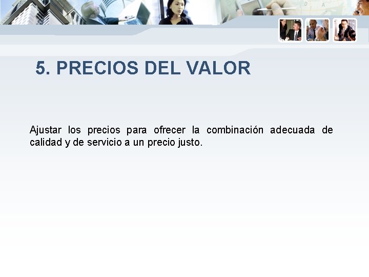 5. PRECIOS DEL VALOR Ajustar los precios para ofrecer la combinación adecuada de calidad