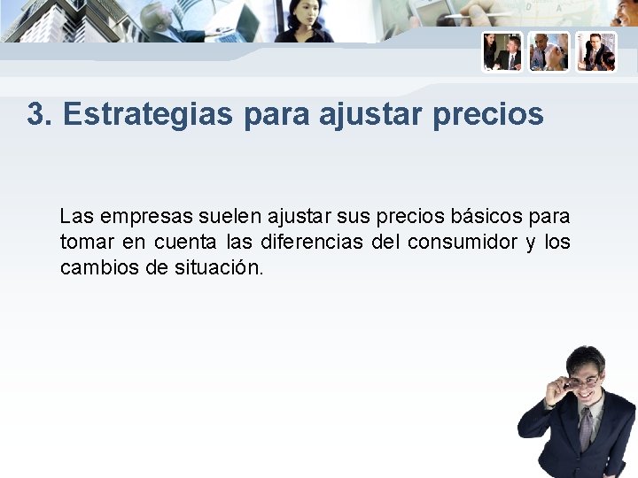 3. Estrategias para ajustar precios Las empresas suelen ajustar sus precios básicos para tomar