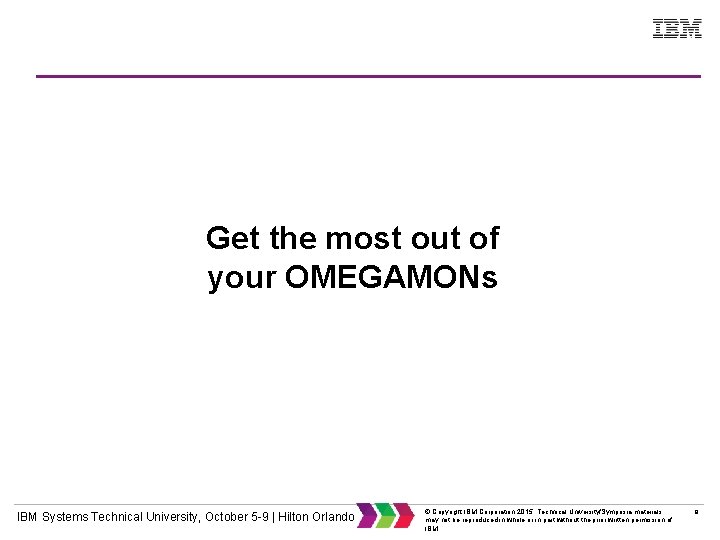 Get the most out of your OMEGAMONs IBM Systems Technical University, October 5 -9