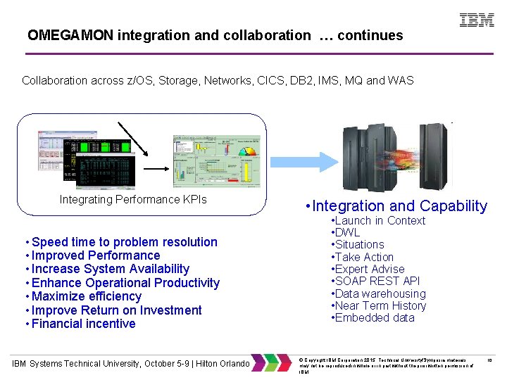 OMEGAMON integration and collaboration … continues Collaboration across z/OS, Storage, Networks, CICS, DB 2,