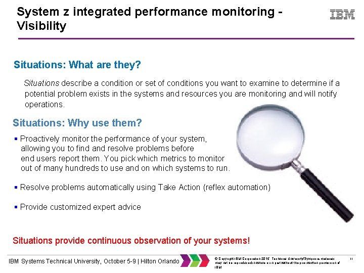 System z integrated performance monitoring Visibility Situations: What are they? Situations describe a condition