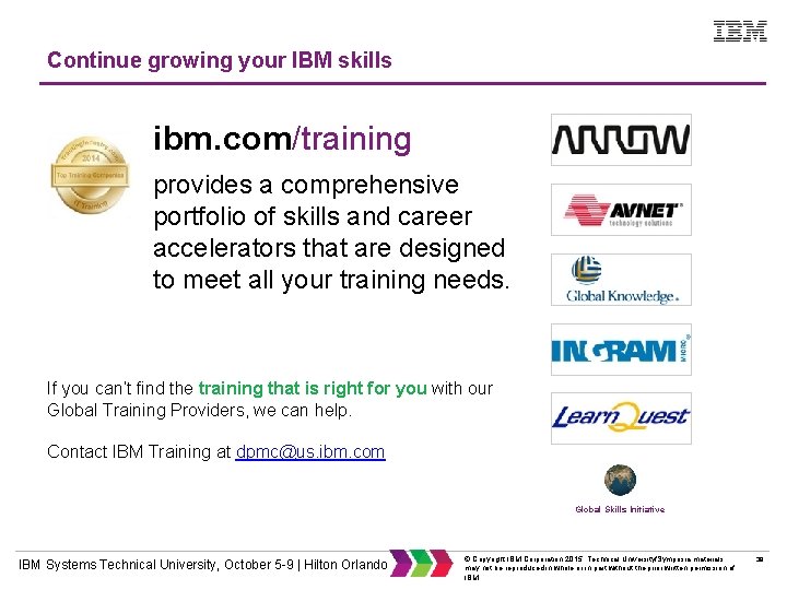 Continue growing your IBM skills ibm. com/training provides a comprehensive portfolio of skills and