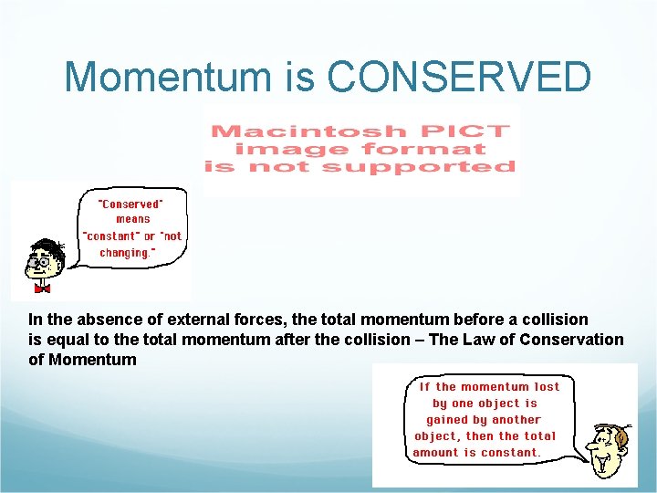 Momentum is CONSERVED In the absence of external forces, the total momentum before a