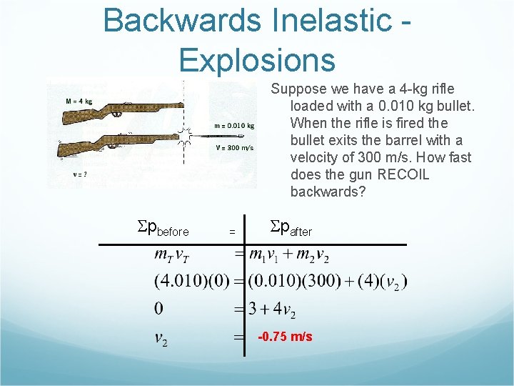 Backwards Inelastic Explosions Suppose we have a 4 -kg rifle loaded with a 0.