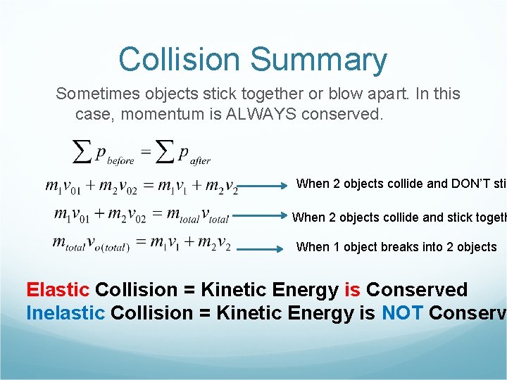 Collision Summary Sometimes objects stick together or blow apart. In this case, momentum is