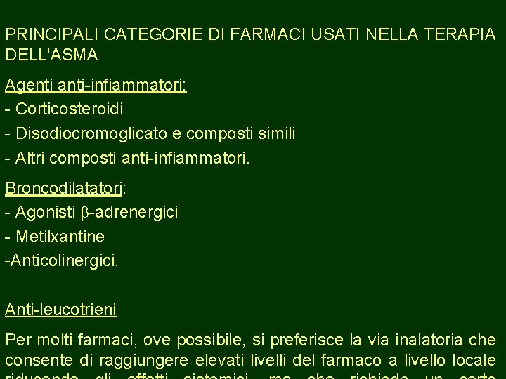 PRINCIPALI CATEGORIE DI FARMACI USATI NELLA TERAPIA DELL'ASMA Agenti anti-infiammatori: - Corticosteroidi - Disodiocromoglicato