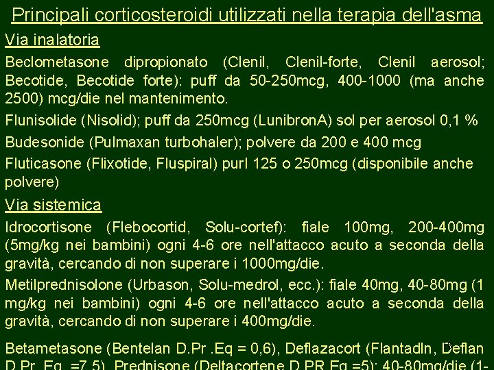 Principali corticosteroidi utilizzati nella terapia dell'asma Via inalatoria Beclometasone dipropionato (Clenil, Clenil-forte, Clenil aerosol;