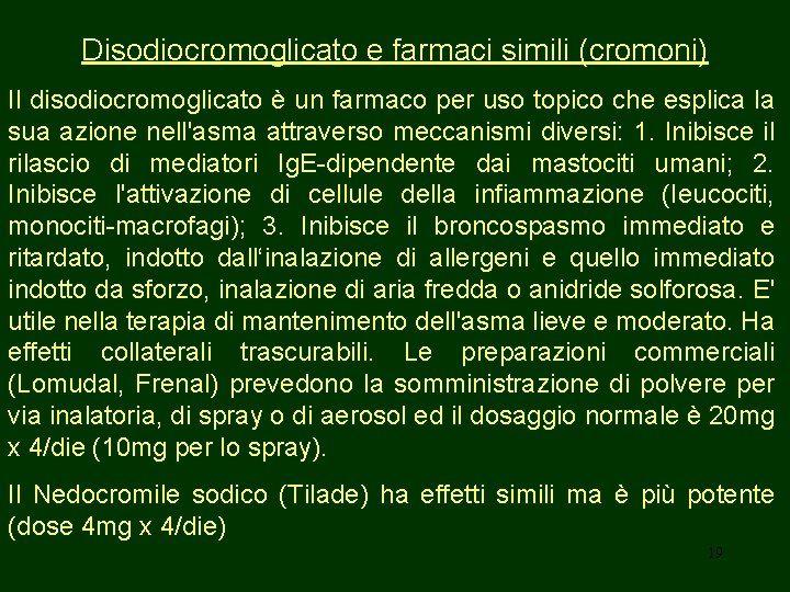 Disodiocromoglicato e farmaci simili (cromoni) Il disodiocromoglicato è un farmaco per uso topico che