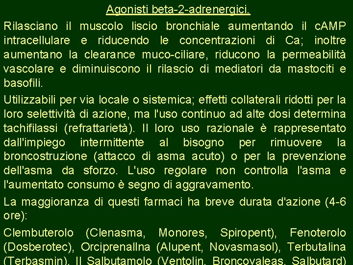 Agonisti beta-2 -adrenergici. Rilasciano il muscolo liscio bronchiale aumentando il c. AMP intracellulare e