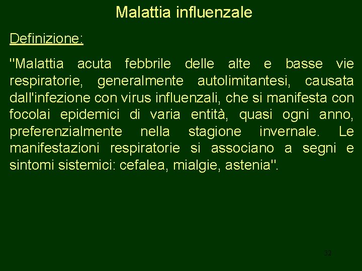 Malattia influenzale Definizione: "Malattia acuta febbrile delle alte e basse vie respiratorie, generalmente autolimitantesi,
