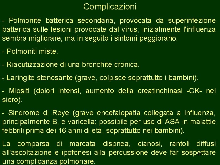 Complicazioni - Polmonite batterica secondaria, provocata da superinfezione batterica sulle lesioni provocate dal virus;