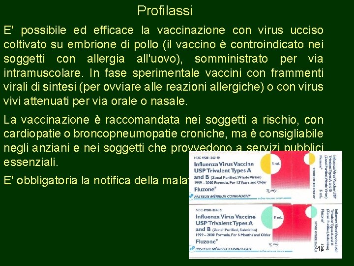 Profilassi E' possibile ed efficace la vaccinazione con virus ucciso coltivato su embrione di