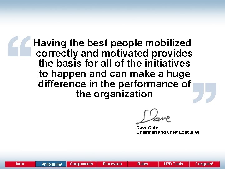 Having the best people mobilized correctly and motivated provides the basis for all of