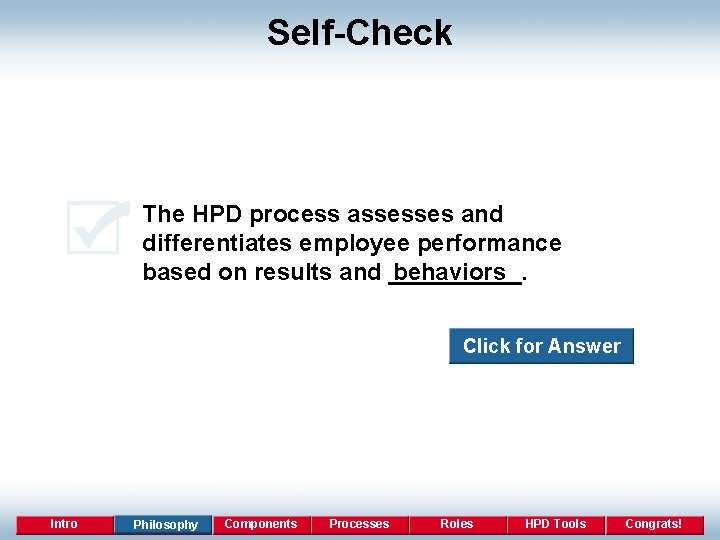 Self-Check The HPD process assesses and differentiates employee performance based on results and _____.