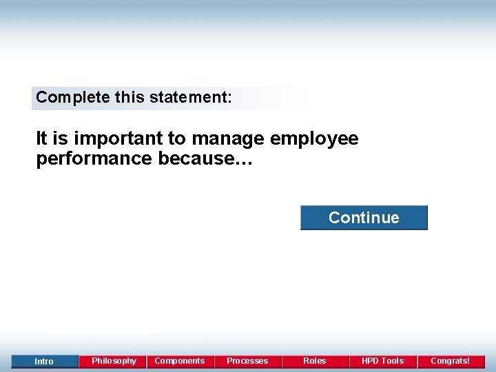 Complete this statement: It is important to manage employee performance because… Continue Intro Philosophy