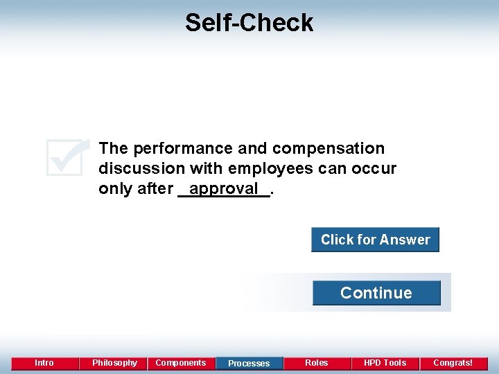 Self-Check The performance and compensation discussion with employees can occur only after _____. approval