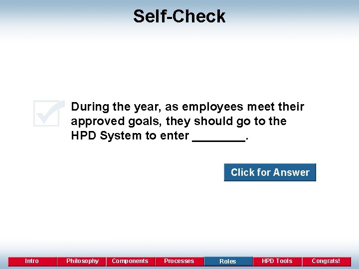 Self-Check During the year, as employees meet their approved goals, they should go to