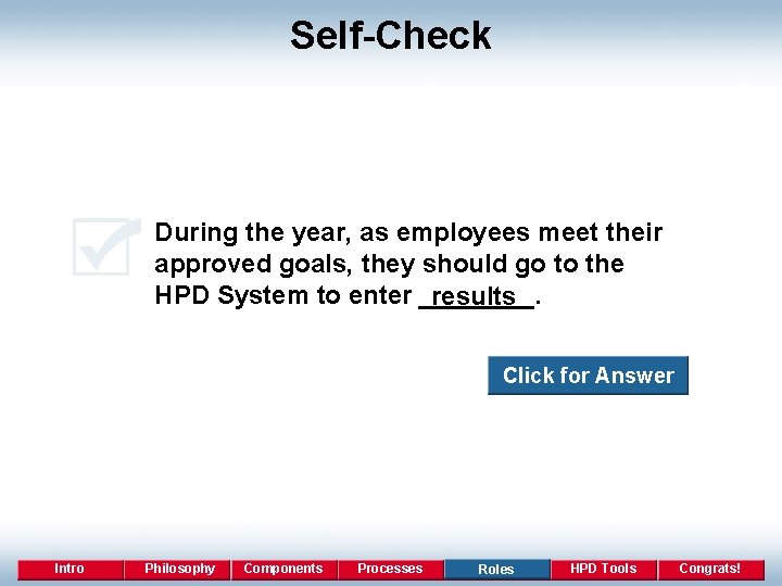 Self-Check During the year, as employees meet their approved goals, they should go to