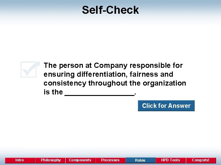 Self-Check The person at Company responsible for ensuring differentiation, fairness and consistency throughout the