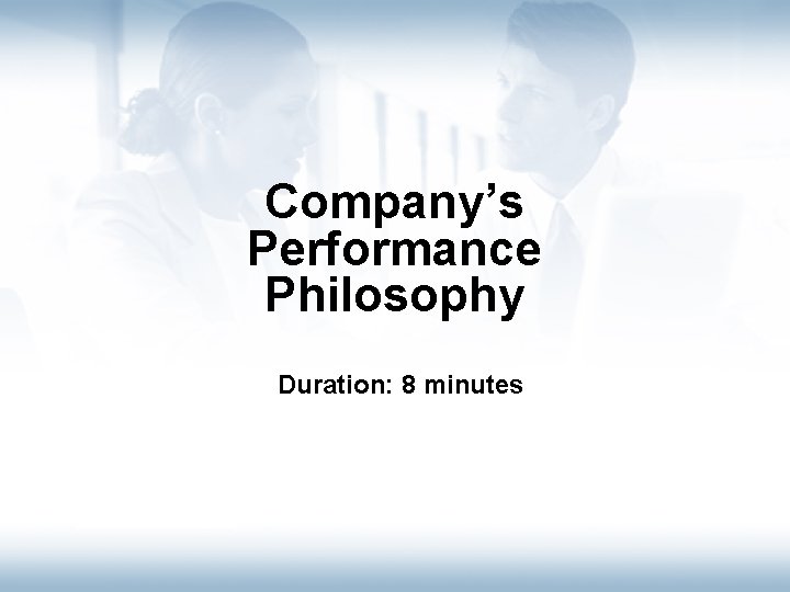 Company’s Performance Philosophy Duration: 8 minutes Intro Philosophy Components Processes Roles HPD Tools Congrats!