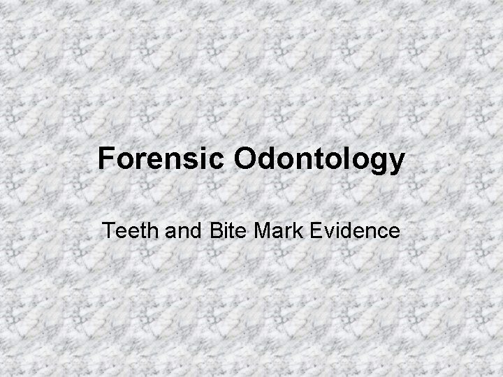 Forensic Odontology Teeth and Bite Mark Evidence 