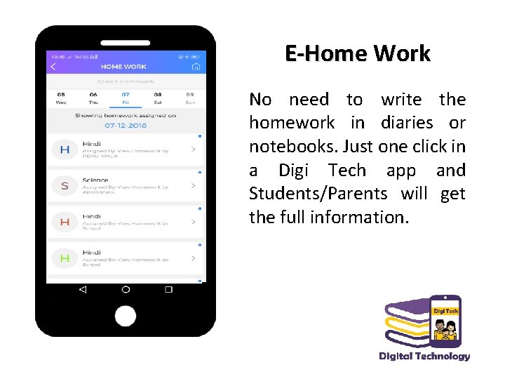 E-Home Work No need to write the homework in diaries or notebooks. Just one