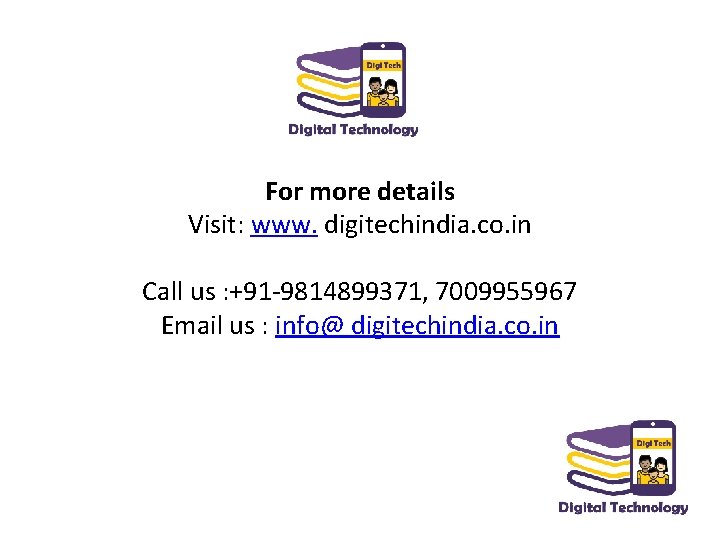 For more details Visit: www. digitechindia. co. in Call us : +91 -9814899371, 7009955967