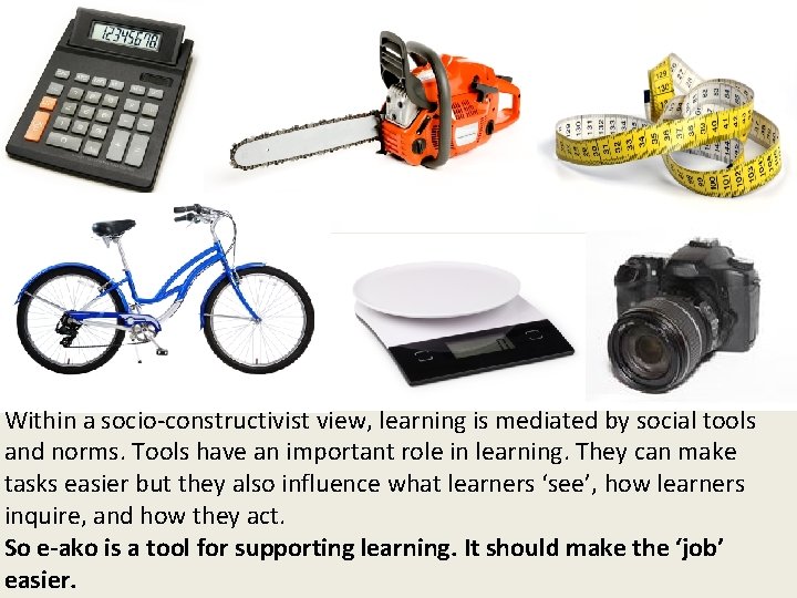 Within a socio-constructivist view, learning is mediated by social tools and norms. Tools have